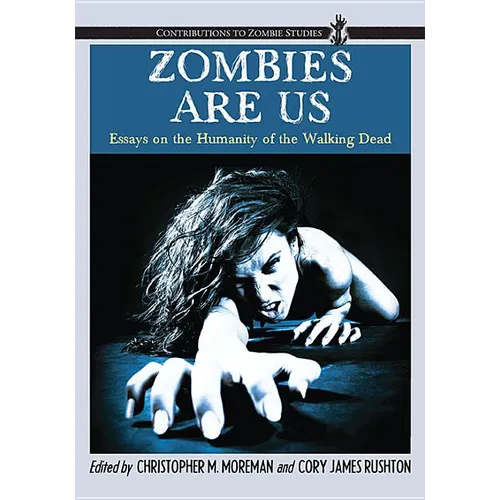 Zombies Are Us: Essays on the Humanity of the Walking Dead - Paperback