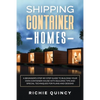 Shipping Container Homes: A Beginner's Step-By-Step Guide to Building Your Own Container House with Building Tips and Special Techniques for Pla - Paperback