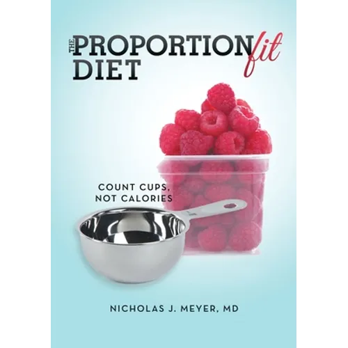 The ProportionFit Diet: Count Cups, Not Calories - Paperback