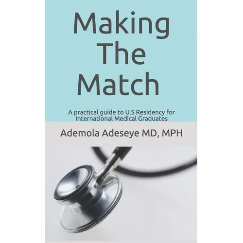 Making the Match: A practical guide to U.S Residency for International Medical Graduates - Paperback