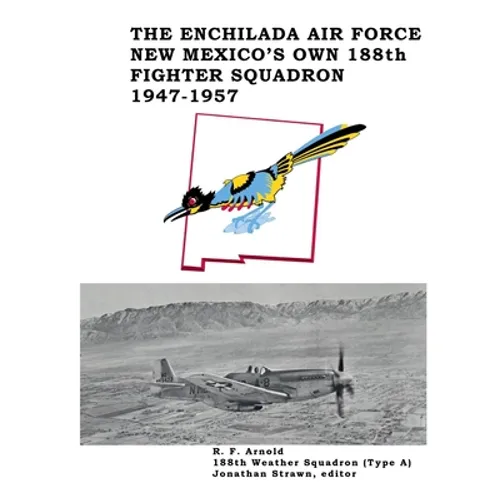 The Enchilada Air Force: New Mexico's Own 188th Fighter Squadron, 1947-1957 - Paperback
