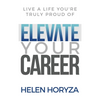 Elevate Your Career: Live A Life You're Truly Proud Of - Hardcover