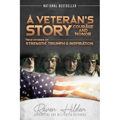 A Veteran's Story Courage and Honor: True stories of Strength, Triumph and Inspiration - Paperback
