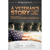 A Veteran's Story Courage and Honor: True stories of Strength, Triumph and Inspiration - Paperback