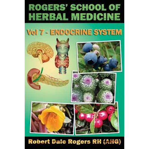 Rogers' School of Herbal Medicine Volume Seven: Endocrine System - Paperback
