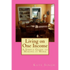 Living on One Income: A Simple Guide to Making it Work - Paperback