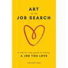 Art of the Job Search: A Step-By-Step Guide to Finding a Job You Love - Paperback