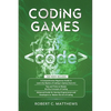 Coding Games: a3 Books in 1 -A Beginners Guide to Learn the Realms of Coding in Games +Tips and Tricks to Master the Concepts of Coding +Guide for Pro - Paperback