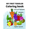 My First Toddler Coloring Book: fruits and vegetables: English/Spanish, BILINGUAL! - Paperback