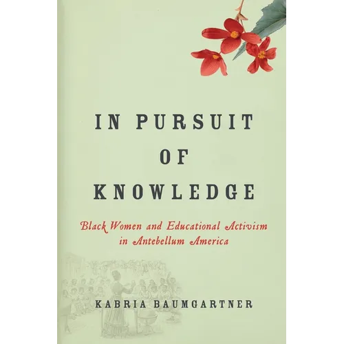 In Pursuit of Knowledge: Black Women and Educational Activism in Antebellum America - Hardcover