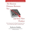 The Shortest Distance Between You and Your New Product, 2nd Edition: How Innovators Use Rapid Learning Cycles to Get Their Best Ideas to Market Faster - Paperback