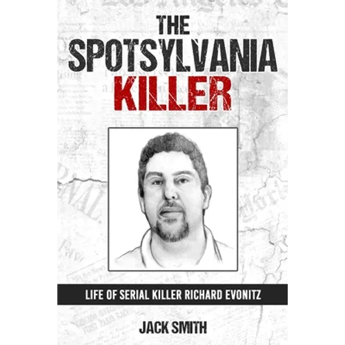 The Spotsylvania Killer: Life of Serial Killer Richard Evonitz - Paperback