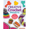 Creative Crochet Projects: 12 Playful Projects for Beginners and Beyond - Paperback