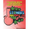 Stoners Are Chill: Marijuana Themed Stoner Coloring Book for Adults - Paperback