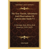 The True Travels, Adventures And Observations Of Captain John Smith V1: In Europe, Asia, Africa And America, 1593-1629 - Paperback