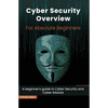 Cyber Security Overview for Absolute Beginners: A beginner's guide to Cyber Security - Paperback