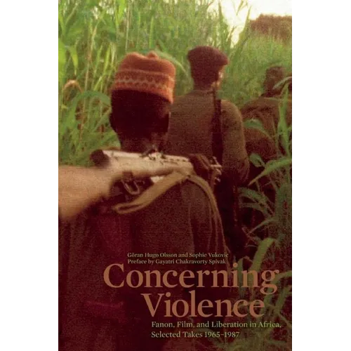 Concerning Violence: Fanon, Film, and Liberation in Africa, Selected Takes 1965-1987 - Paperback