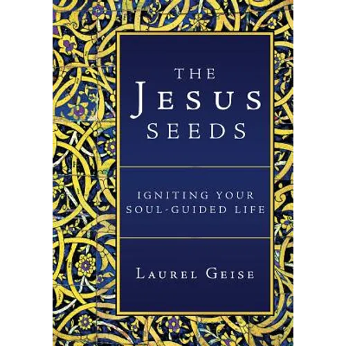 The Jesus Seeds: Igniting Your Soul-Guided Life - Hardcover