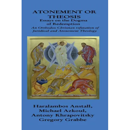 The Dogma of Redemption: Atonement or Theosis: Refutation of Juridical Justification - Paperback