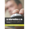 La informática y yo: Reflexiones sobre Tecnología y Seguridad de la información - Paperback