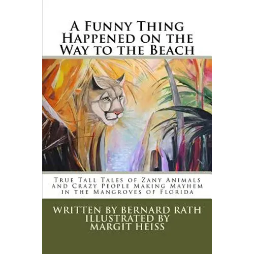 A Funny Thing Happened on the Way to the Beach: True Tall Tales of Zany Animals and Crazy People Making Mayhem in the Mangroves of Florida - Paperback