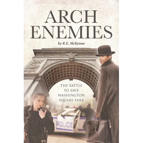 ARCH Enemies: The Battle to Save Washington Square Park - Paperback