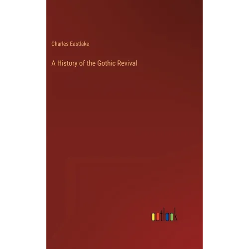 A History of the Gothic Revival - Hardcover