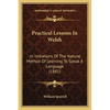 Practical Lessons In Welsh: In Imitations Of The Natural Method Of Learning To Speak A Language (1881) - Paperback