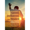 Saved, Delivered, and Healed: Introducing a Pentecostal Theology of Salvation - Paperback