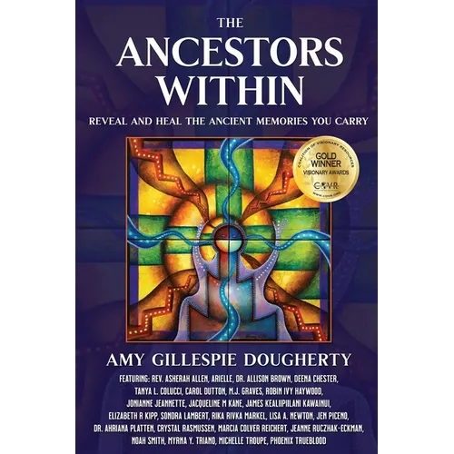 The Ancestors Within: Reveal and Heal the Ancient Memories You Carry - Paperback