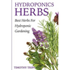 Hydroponics Herbs: Best Herbs For Hydroponic Gardening - Paperback