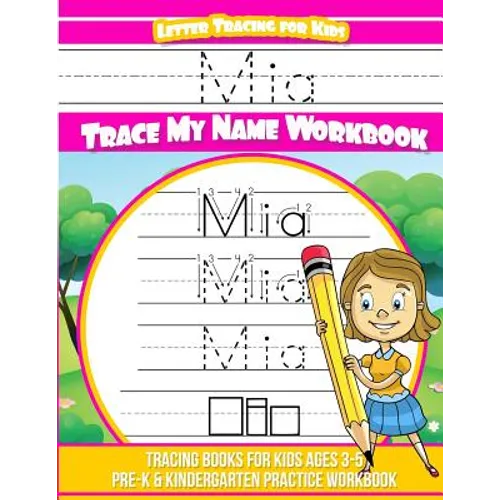 Mia Letter Tracing for Kids Trace my Name Workbook: Tracing Books for Kids ages 3 - 5 Pre-K & Kindergarten Practice Workbook - Paperback