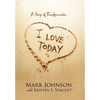 I Love Today: A Story of Transformation - Hardcover