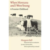 When Montana and I Were Young: A Frontier Childhood - Paperback