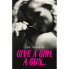Give a Girl a Gun... - Paperback