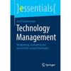 Technology Management: Recognizing, Evaluating and Successfully Using Technologies - Paperback