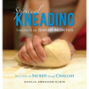 Spiritual Kneading through the Jewish Months: Building the Sacred through Challah - Paperback