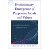 Evolutionary Emergence of Purposive Goals and Values: A Naturalistic Teleology - Paperback