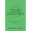 Awake-Aware-Conscious: Seekers' Guide to a Conscious Life and Healing Along the Way - Paperback