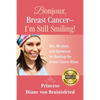 Bonjour, Breast Cancer - I'm Still Smiling!: Wit, Wisdom, and Optimism for Beating the Breast Cancer Blues - Paperback