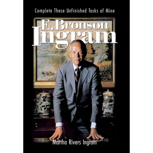 E. Bronson Ingram: Complete These Unfinished Tasks of Mine - Hardcover