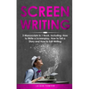 Screenwriting: 3-in-1 Guide to Master Movie Script Writing, Screenplay Writing, Film Scripting & Create a TV Show - Paperback