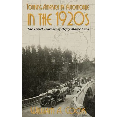 Touring America by Automobile in the 1920s: The Travel Journals of Hepzy Moore Cook - Hardcover