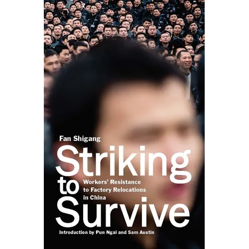 Striking to Survive: Workers' Resistance to Factory Relocations in China - Paperback