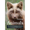 Among Animals: The Lives of Animals and Humans in Contemporary Short Fiction - Paperback
