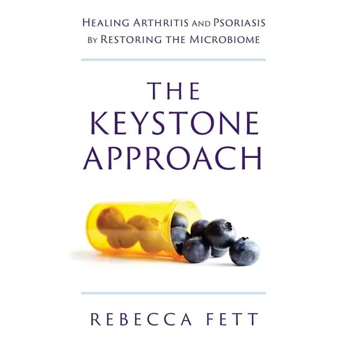 The Keystone Approach: Healing Arthritis and Psoriasis by Restoring the Microbiome - Paperback