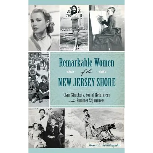 Remarkable Women of the New Jersey Shore: Clam Shuckers, Social Reformers and Summer Sojourners - Hardcover