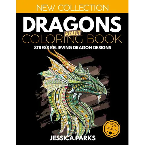Dragons Adult Coloring Book: Stress Relieving Dragon Designs for Anger Release, Relaxation and Meditation, for Kids, Teens and Adults - Paperback