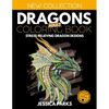 Dragons Adult Coloring Book: Stress Relieving Dragon Designs for Anger Release, Relaxation and Meditation, for Kids, Teens and Adults - Paperback
