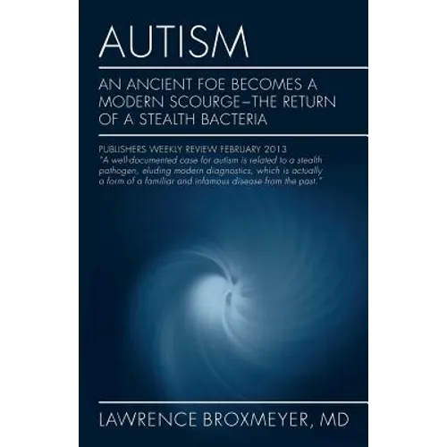 Autism: An Ancient Foe Becomes a Modern Scourge - the return of a stealth bacteria - Paperback